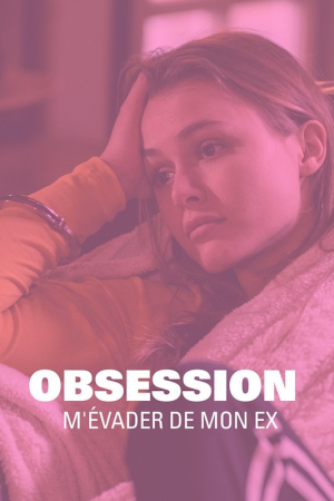 Obsession : m'vader de mon ex - Obsession: Escaping my Ex (tv)